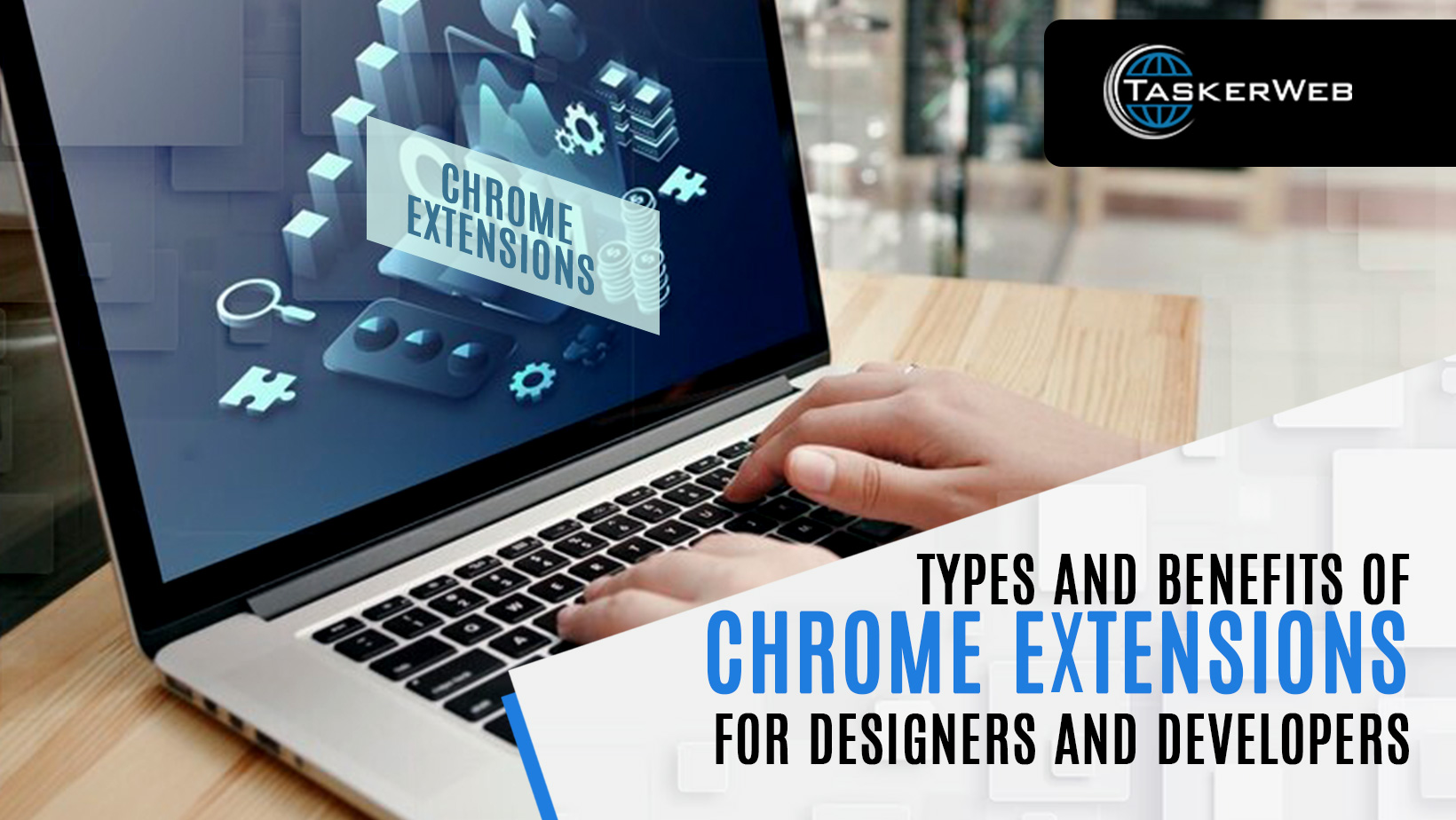 Types and Benefits of Chrome Extensions for Designers and Developers 